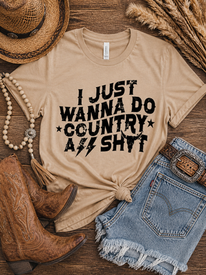I Just Wanna Do Country A** Shit - Unisex TShirt
